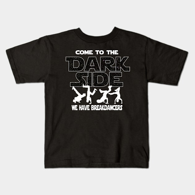 Breakdancer T-shirt - Gift For Dancer - Come To The Dark Side Kids T-Shirt by FatMosquito